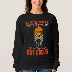 Blacksmith Mom Like A Regualr Mom But Cooler_11 Sweatshirt