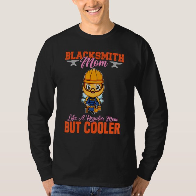 Blacksmith Mom Like A Regualr Mom But Cooler_11 T-Shirt (Front)