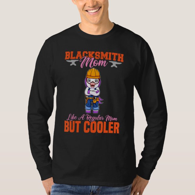 Blacksmith Mom Like A Regualr Mom But Cooler T-Shirt (Front)