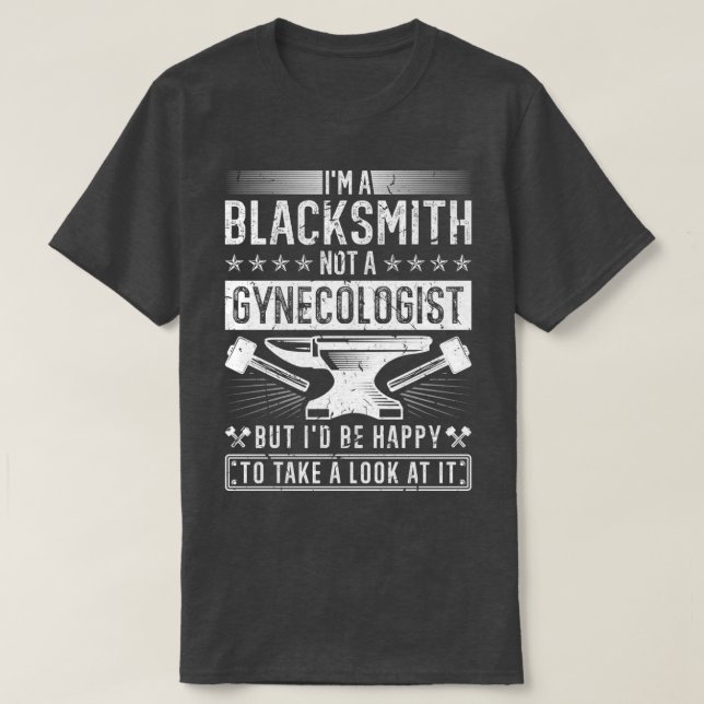 Blacksmith Not A Gynecologist Funny Blacksmithing  T-Shirt (Design Front)
