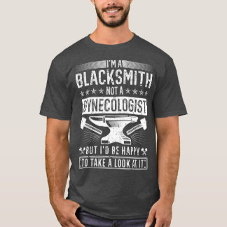 Blacksmith Not A Gynecologist Funny Blacksmithing T-Shirt