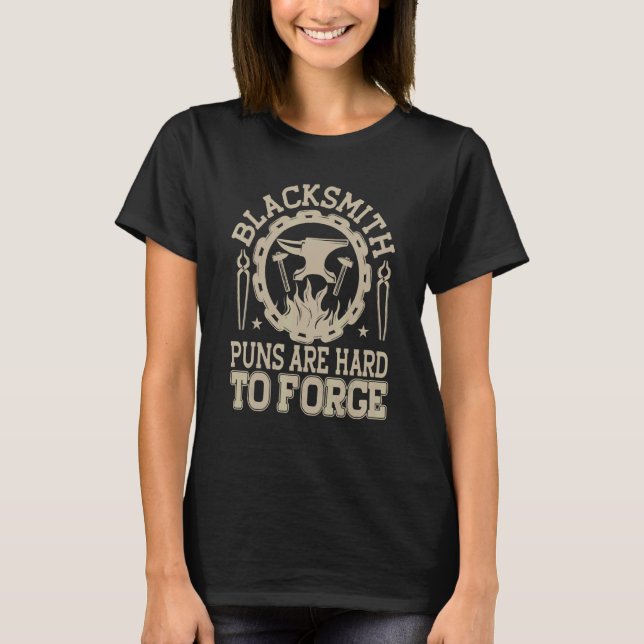 Blacksmith Puns Are Hard To Forge Blacksmithing T-Shirt (Front)