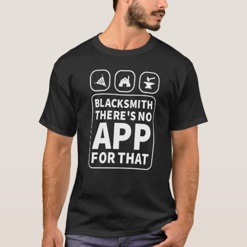 Blacksmith Theres No App For That  Blacksmith T_Shirt