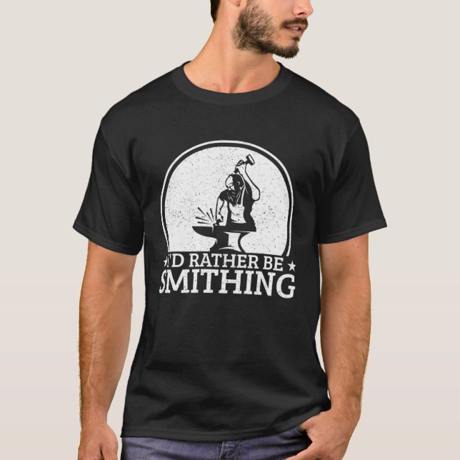 Blacksmithing I´d Rather Be Smithing Blacksmith T-Shirt (Front)