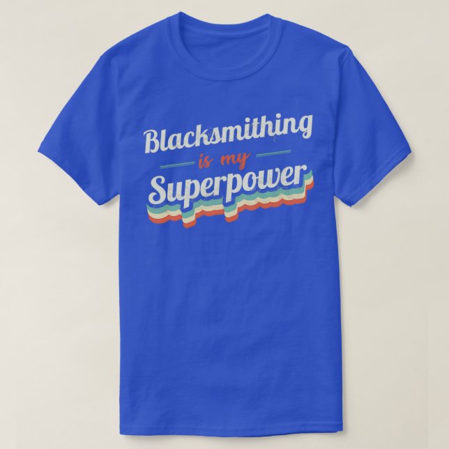 Blacksmithing is my Superpower T T-Shirt (Design Front)