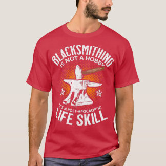 Blacksmithing Is Not A Hobby Blacksmith Bladesmith T-Shirt