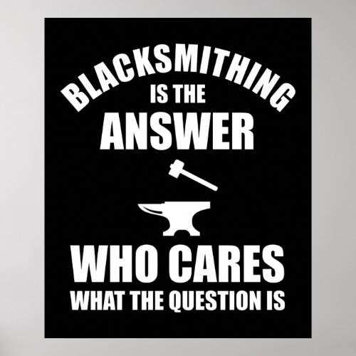 Blacksmithing Is The Answer Poster