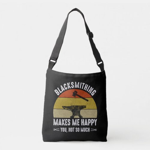 Blacksmithing Makes Me Happy _ You Not So Much Crossbody Bag
