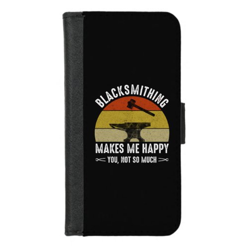 Blacksmithing Makes Me Happy _ You Not So Much iPhone 87 Wallet Case