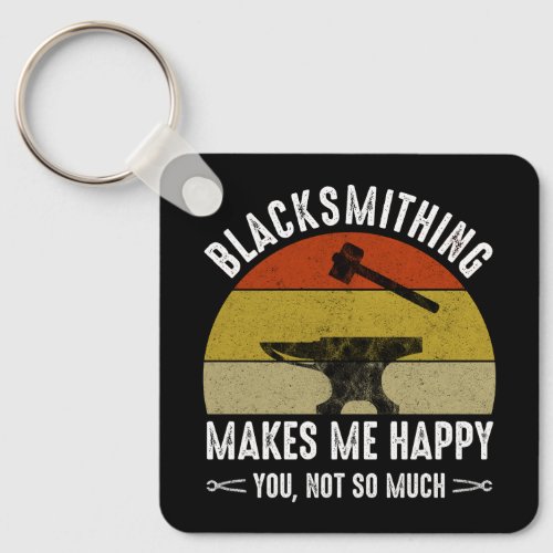 Blacksmithing Makes Me Happy _ You Not So Much Keychain