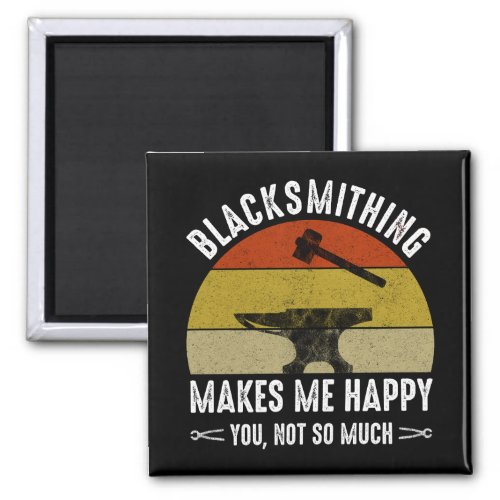 Blacksmithing Makes Me Happy _ You Not So Much Magnet