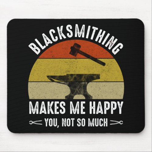 Blacksmithing Makes Me Happy _ You Not So Much Mouse Pad