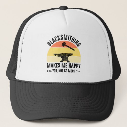 Blacksmithing Makes Me Happy _ You Not So Much Trucker Hat