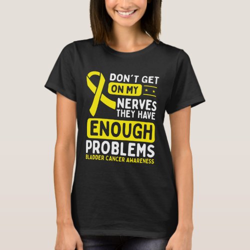 Bladder Cancer Awareness Dont Nerves Yellow Ribbon T_Shirt
