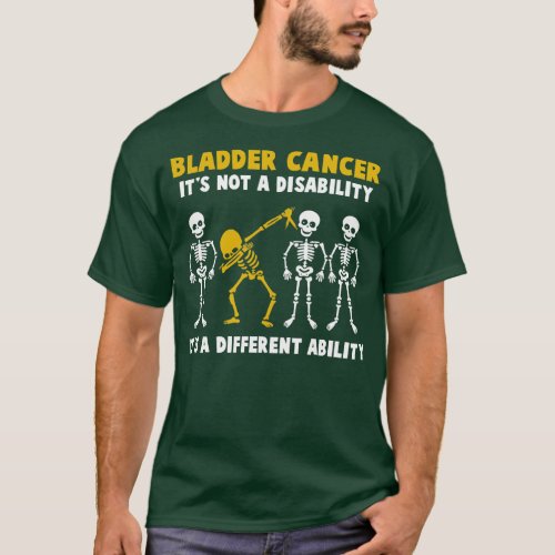 Bladder Cancer Awareness Its Not A Disability Its  T_Shirt