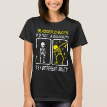 Bladder Cancer It's Not A Disability T-Shirt