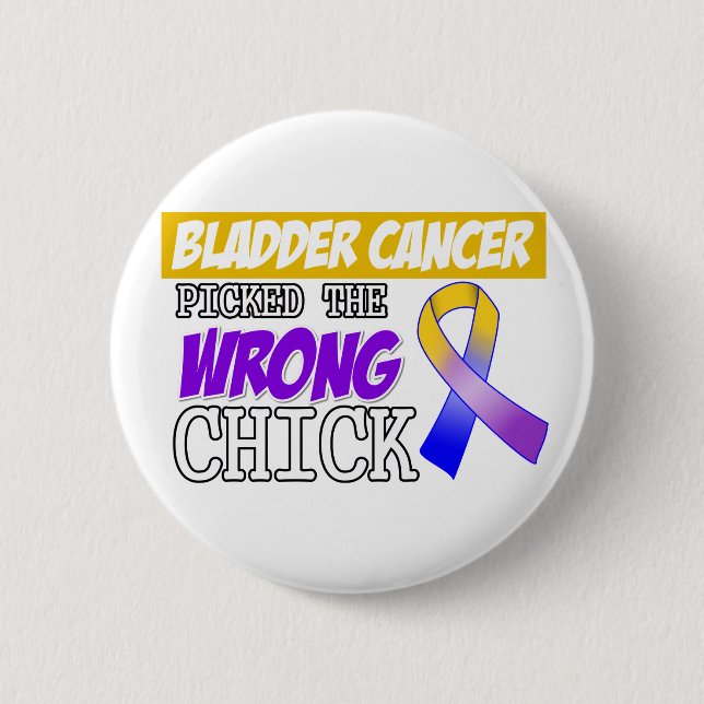 Bladder Cancer Picked The Wrong Chick Pinback Button (Front)