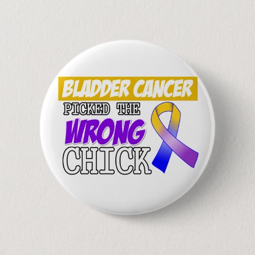 Bladder Cancer Picked The Wrong Chick Pinback Button