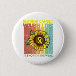 Bladder Cancer Warrior It's Not For The Weak Button