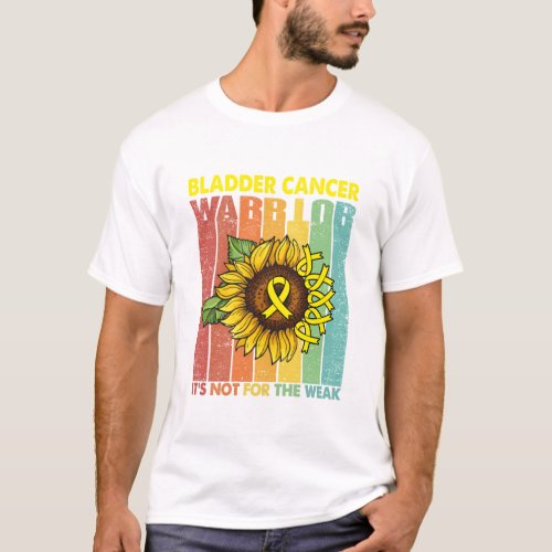 Bladder Cancer Warrior Its Not For The Weak T_Shirt