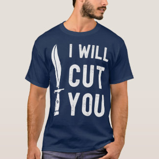 Bladesmith I Will Cut You Knife Gag T T-Shirt