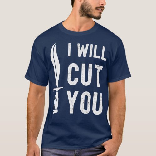 Bladesmith I Will Cut You Knife Gag T T_Shirt