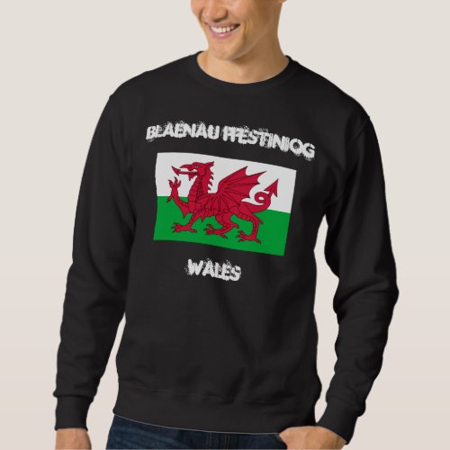 Blaenau Ffestiniog Wales with Welsh flag Sweatshirt