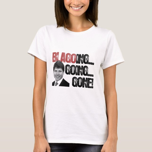 Blagoing, Going, Gone! T-Shirt (Front)