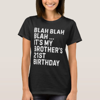 Blah Blah Blah Brothers 21st Birthday King Funny T-Shirt