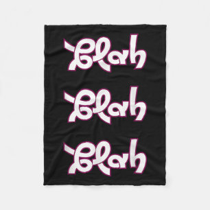 Blah Blah Blah Funny Sarcastic Quote Graphic Fleece Blanket