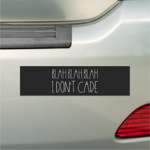 Blah blah blah, I don't care sarcastic Car Magnet