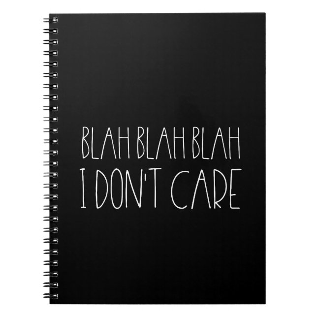Blah blah blah, I don't care sarcastic white font Notebook (Front)