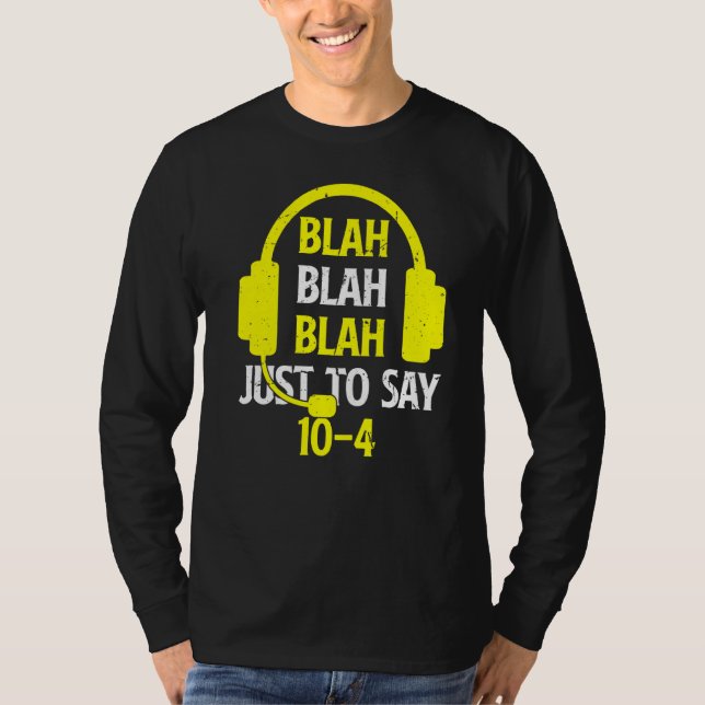 Blah Blah Blah Just To Say 10 4  911 Dispatcher  1 T-Shirt (Front)