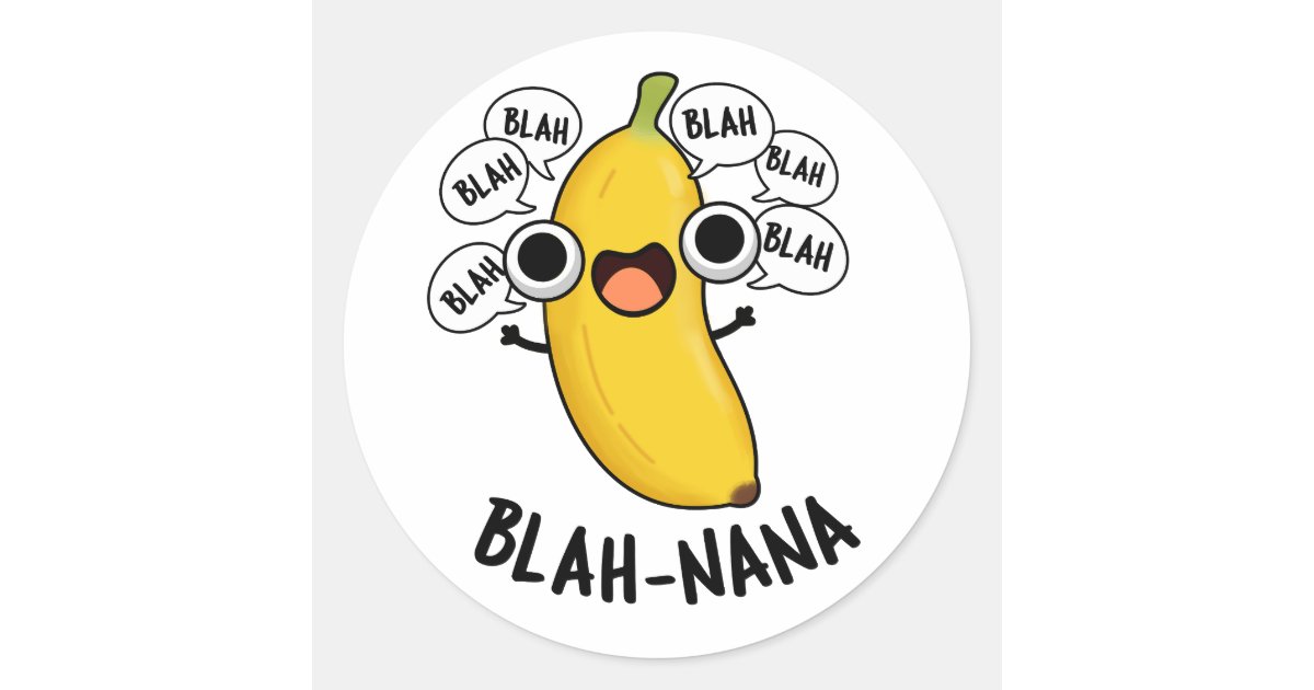 Blah-nana Funny Banana Pun Classic Round Sticker | Zazzle