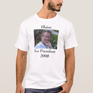 Blaise for President 2008 T-Shirt