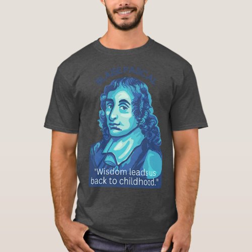 Blaise Pascal Portrait and Quote 1 T_Shirt