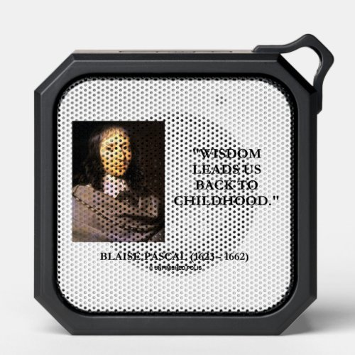 Blaise Pascal Wisdom Leads Us Back To Childhood Bluetooth Speaker