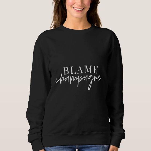 Blame Champagne Drinking Brunch Saying Sweatshirt (Front)