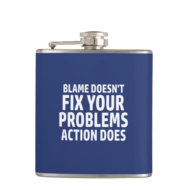 Blame Doesn't Fix Your Problems Action Does Flask (Front)