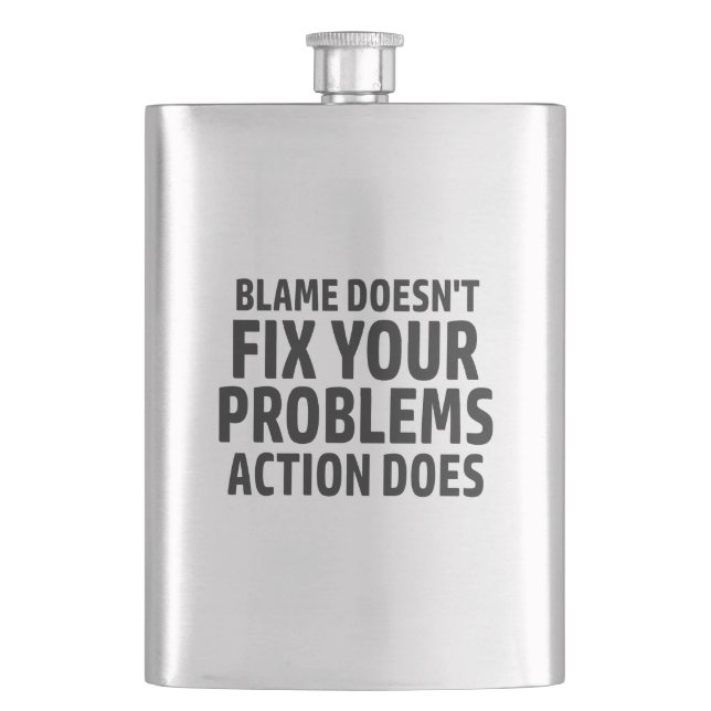 Blame Doesn't Fix Your Problems Action Does Flask (Front)