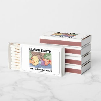 Blame Earth She Has Many Faults Plate Tectonics Matchboxes by wordsunwords at Zazzle