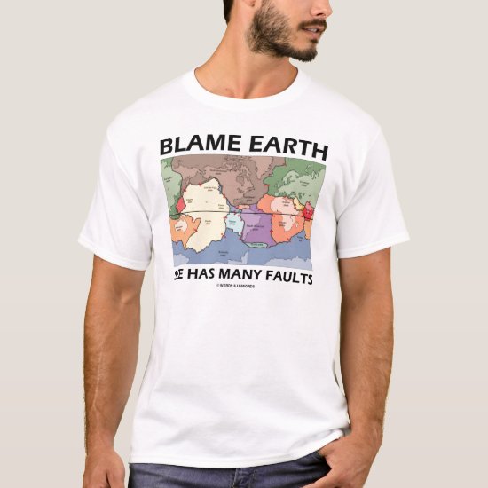Blame Earth She Has Many Faults T-Shirt
