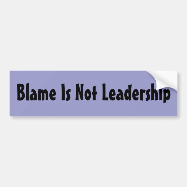 Blame Is Not Leadership Bumper Sticker (Front)