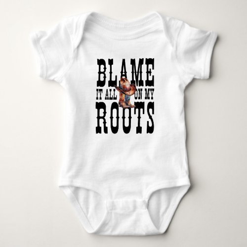 Blame It All On My Roots Baby Bodysuit