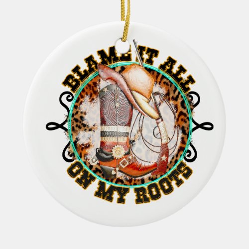 Blame it all _ On My Roots Ceramic Ornament