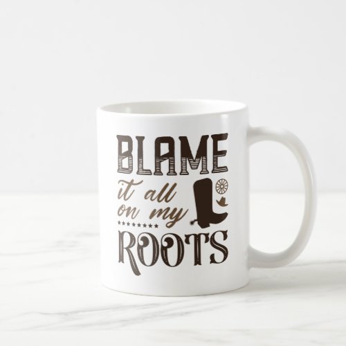 Blame It All On My Roots Coffee Mug