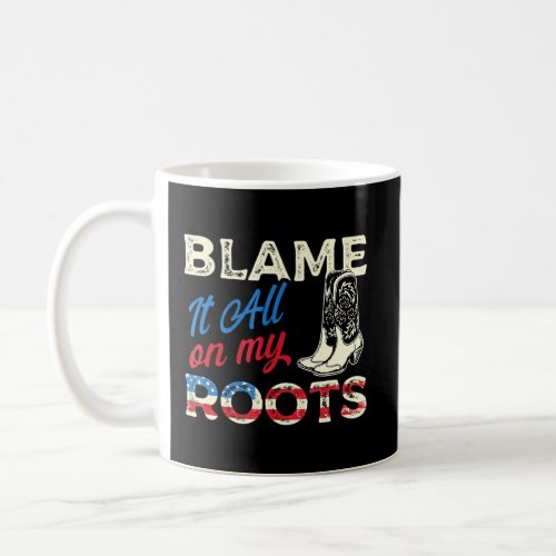Blame It All On My Roots _ Country Music Southern  Coffee Mug