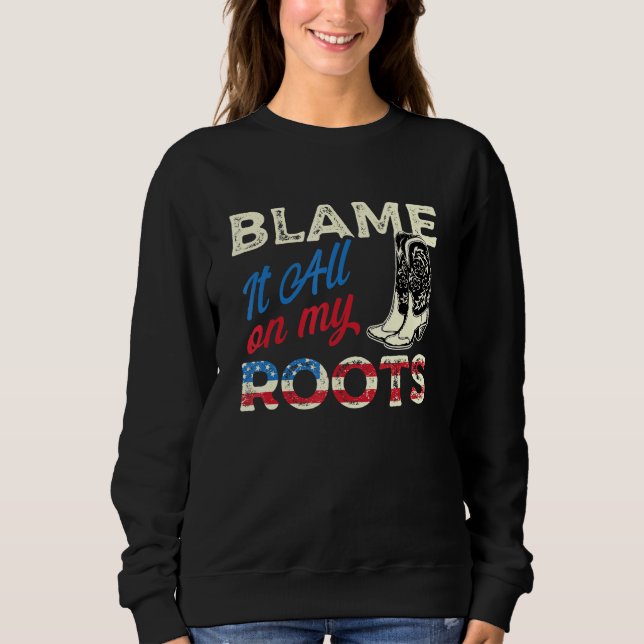 Blame It All On My Roots - Country Music Southern Sweatshirt (Front)