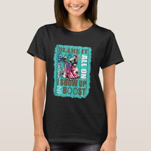 Blame It All On My Roots I Showed Up In Boots Long T_Shirt