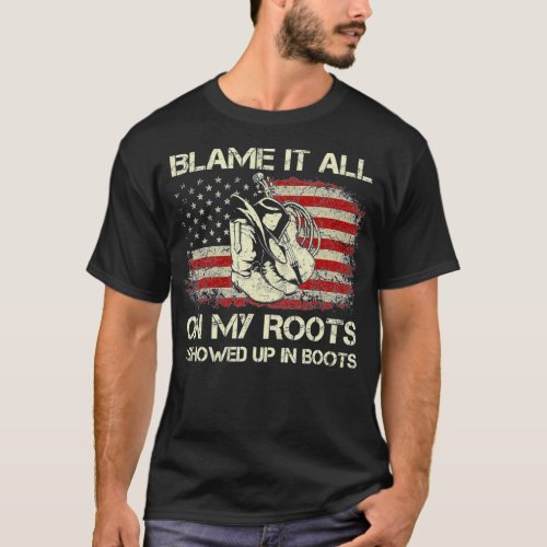 Blame It All On My Roots I Showed Up In Boots Retr T_Shirt